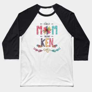 First Mom Now Ken Wildflowers Happy Mothers Day Baseball T-Shirt